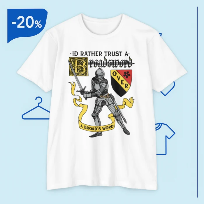 I'd Rather Trust A Broadsword Than A Politician T Shirt