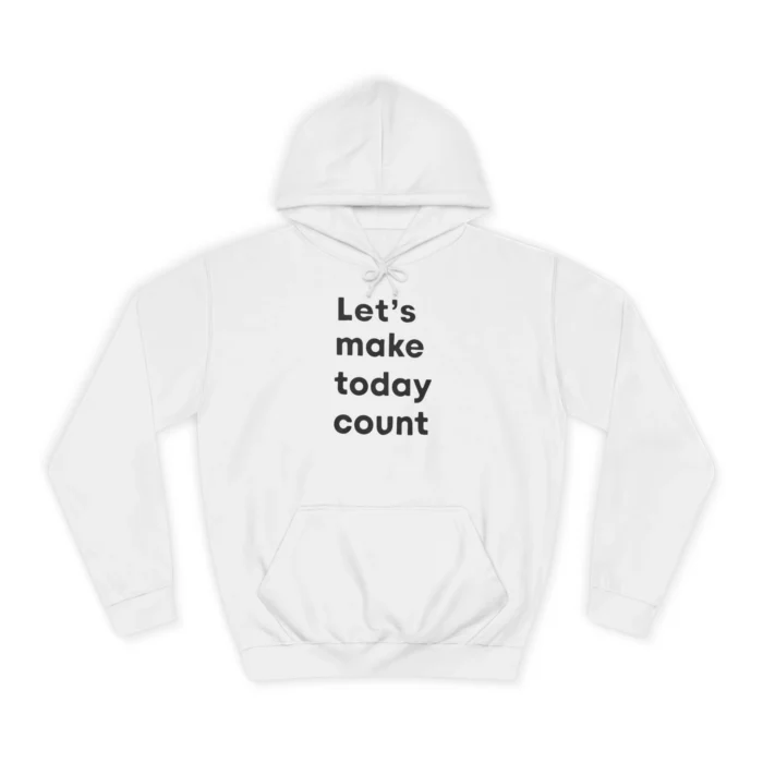 Let's Make Today Count Hoodie