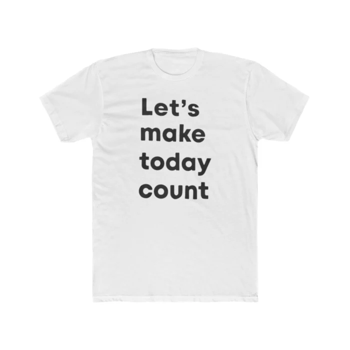 Let's Make Today Count Shirt
