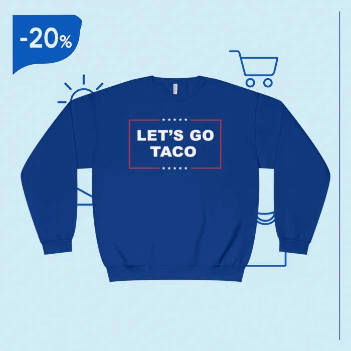 Let's Go Taco Trump Sweatshirt