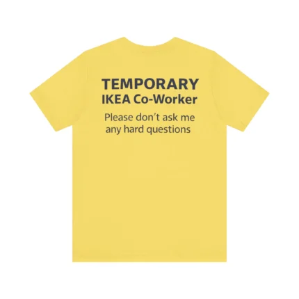 Temporary IKEA Co-Worker Please Don’t Ask Me Any Hard Questions Shirt