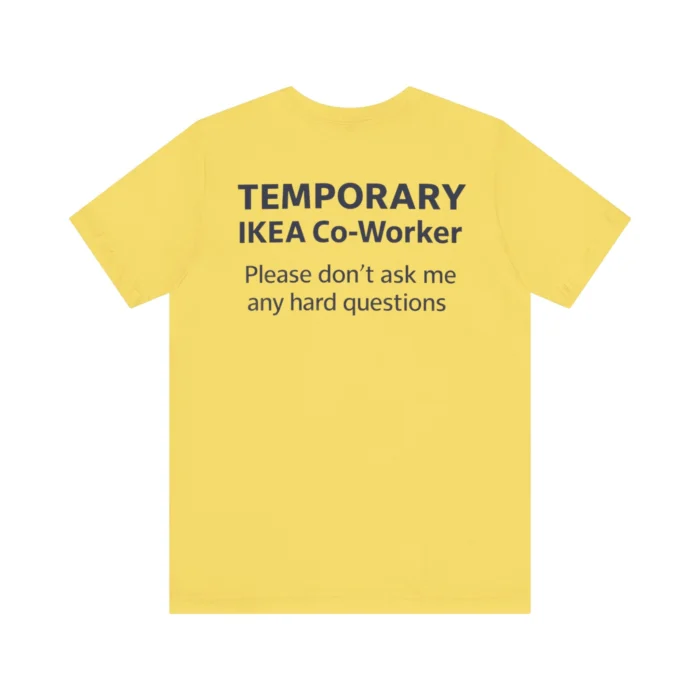 Temporary IKEA Co-Worker Please Don’t Ask Me Any Hard Questions Shirt