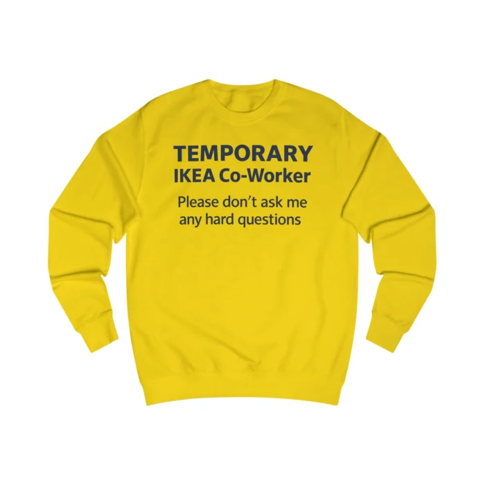 Temporary IKEA Co-Worker Please Don’t Ask Me Any Hard Questions Sweatshirt