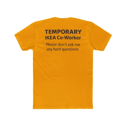 Temporary IKEA Co-Worker Please Don’t Ask Me Any Hard Questions T Shirt