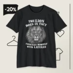The Lion Does In Fact Concern Himself With Latinas T Shirt