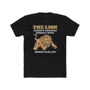 The Lion Doesn't Concern Himself With Missed Parlays Shirt