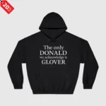The Only Donald We Acknowledge Glover Hoodie