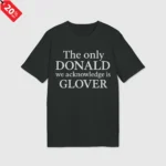 The Only Donald We Acknowledge Glover Shirt