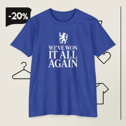 We've Won It All Again Chelsea FC T Shirt