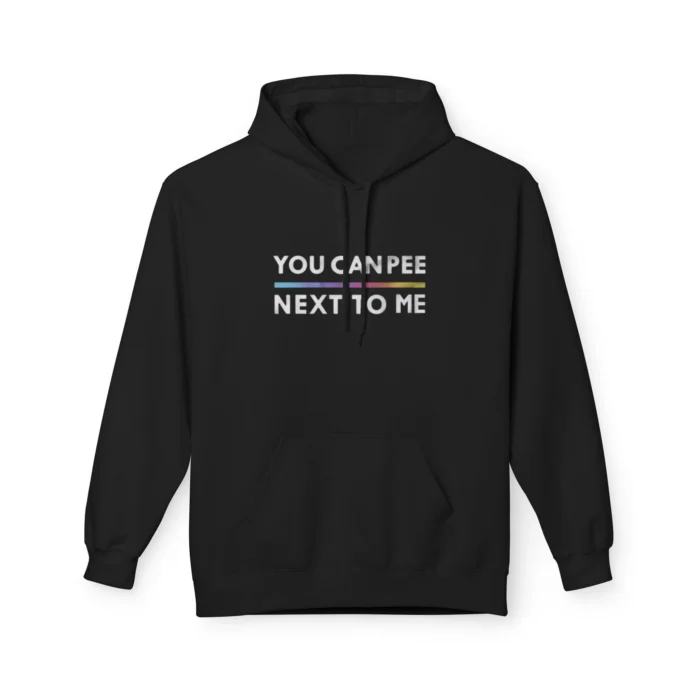 You Can Pee Next To Me Hoodie