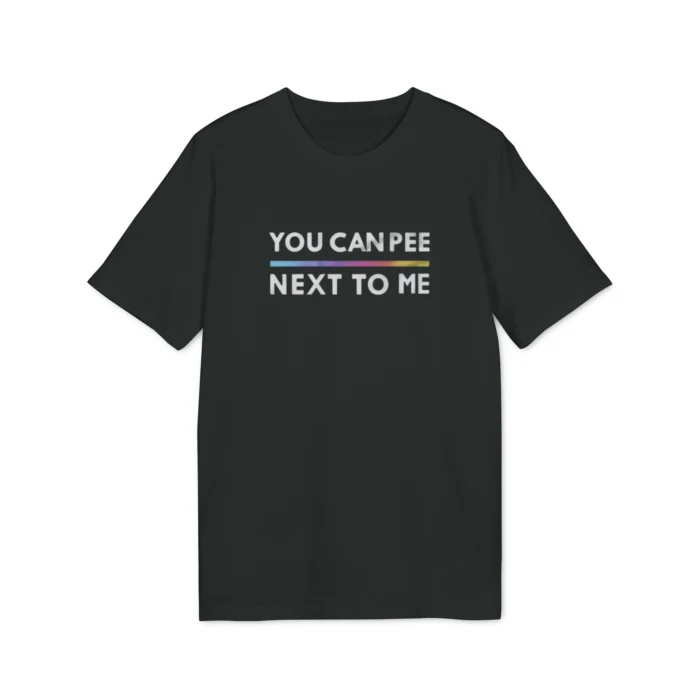 You Can Pee Next To Me Shirt
