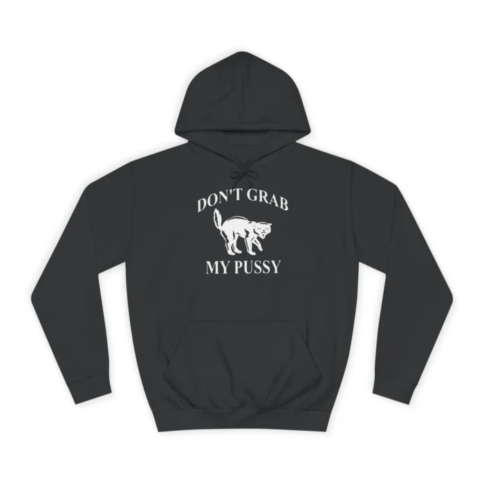 Don't Grab My Pussy Hoodie