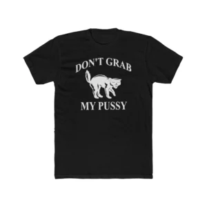 Don't Grab My Pussy Shirt