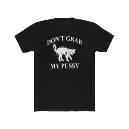 Don't Grab My Pussy Shirt