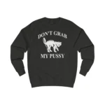Don't Grab My Pussy Sweatshirt