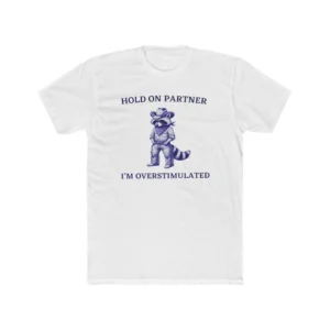 Hold On I'm Overstimulated Cowboy Raccoon Shirt