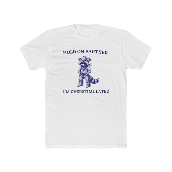 Hold On I'm Overstimulated Cowboy Raccoon Shirt