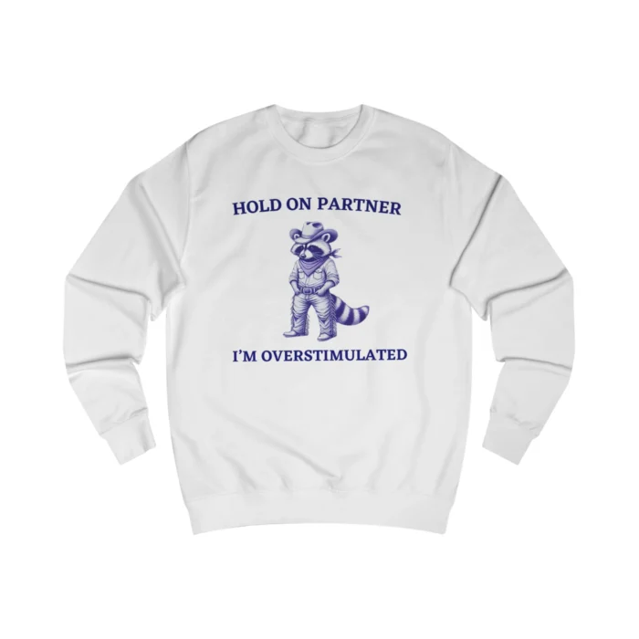 Hold On I'm Overstimulated Cowboy Raccoon Sweatshirt