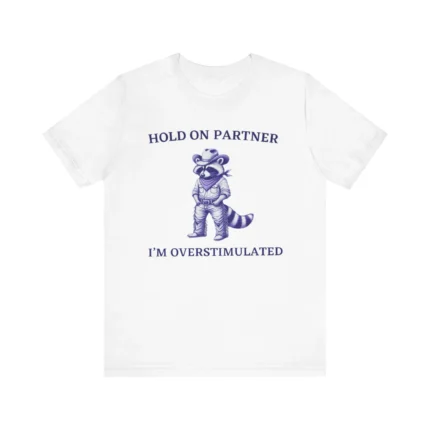 Hold On I'm Overstimulated Cowboy Raccoon T Shirt