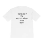 i believe in the second album since day 1 Shirt