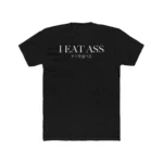I Eat Ass ケツを食べろ Shirt