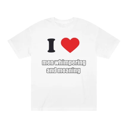 i love men whimpering & moaning T shirt