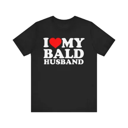 I Love My Bald Husband T Shirt