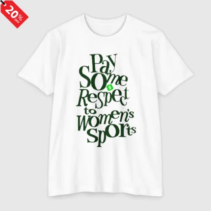 Pay Some Respect to Women's Sports T Shirt
