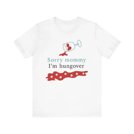 Sorry Mommy I'm Hungover T Shirt