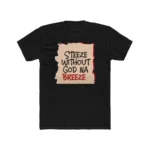 Steeze Without God Na Breeze Shirt