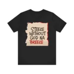 Steeze Without God Na Breeze T Shirt