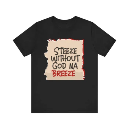 Steeze Without God Na Breeze T Shirt
