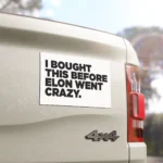 Tesla I Bought This Before Elon Went Crazy Bumper Sticker
