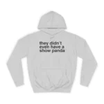 They Didn't Even Have a Show Panda Hoodie