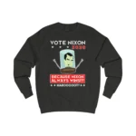 vote nixon 3020 because nixon always wins Sweatshirt