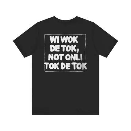 Wi Wok De Tok Not Only Tok De Tok T Shirt