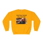 And God Forbid Any Animals Brian Loughran Sweatshirt