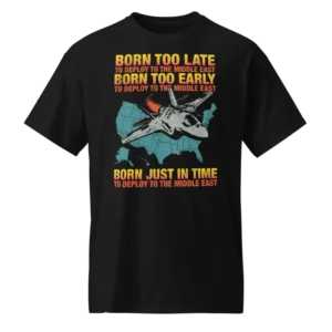 Born Too Late To Deploy To The Middle East Shirt
