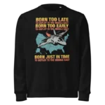 Born Too Late To Deploy To The Middle East Sweatshirt