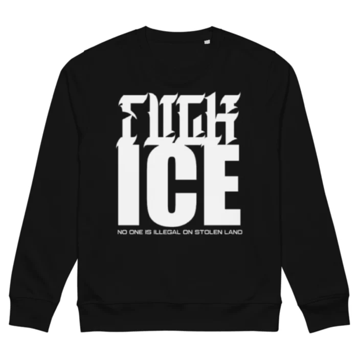 Fuck Ice No One Is Illegal On Stolen Land Sweatshirt
