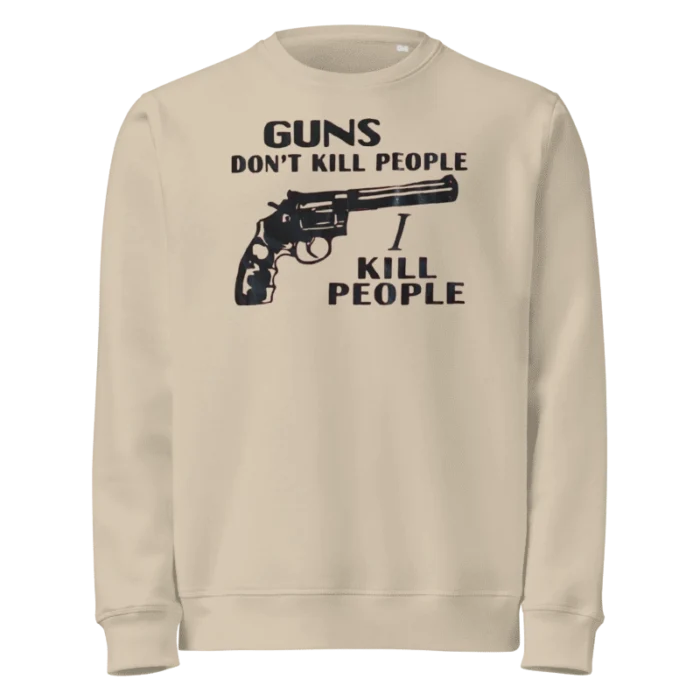 Guns Don't Kill People I Kill People Sweatshirt