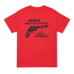 Guns Don't Kill People I Kill People T Shirt