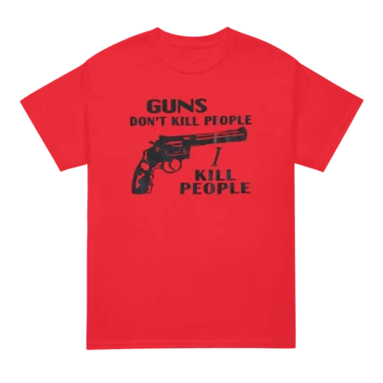 Guns Don't Kill People I Kill People T Shirt