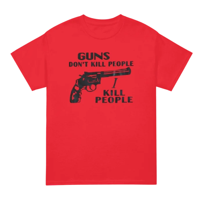 Guns Don't Kill People I Kill People T Shirt