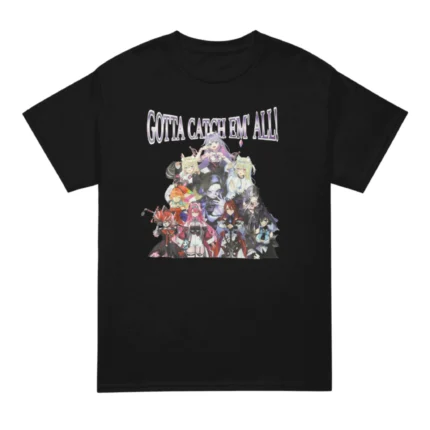 Gotta Catch Em All rissa T Shirt