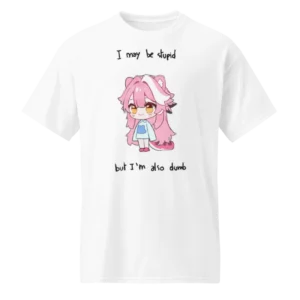 I May Be Stupid But I’m Also Dumb Raora Shirt