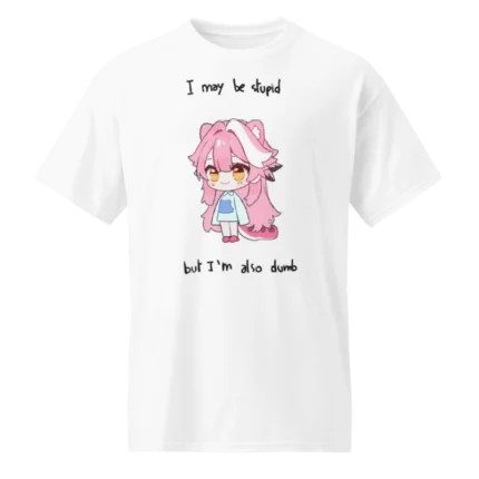 I May Be Stupid But I’m Also Dumb Raora Shirt