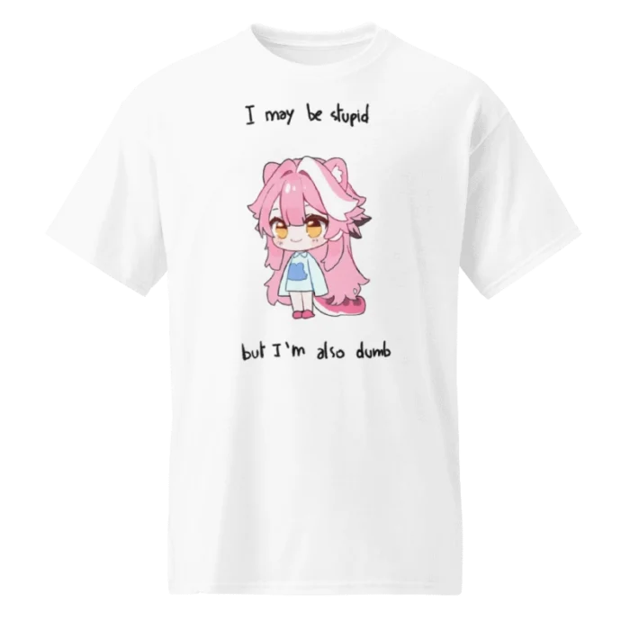 I May Be Stupid But I’m Also Dumb Raora Shirt