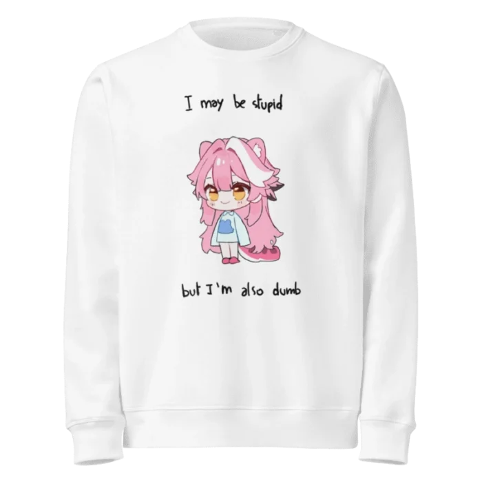 I May Be Stupid But I’m Also Dumb Raora Sweatshirt