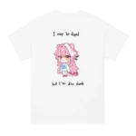 I May Be Stupid But I’m Also Dumb Raora T Shirt